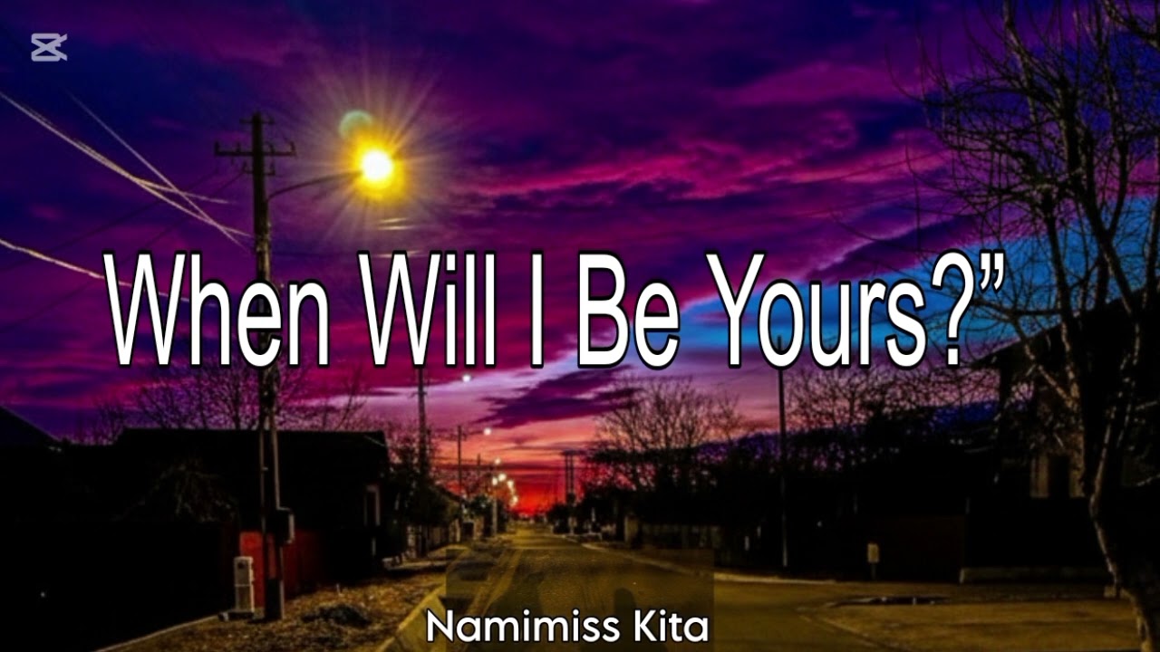 (Namimiss Kita)When Will I Be Yours?” Lyrics 