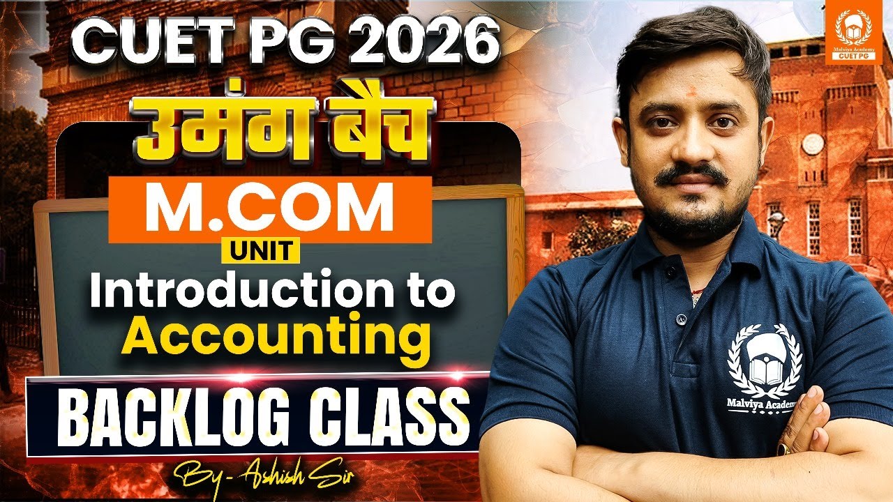 CUET PG M.Com 2026 | उमंग बैच Backlog Class | Introduction to Accounting | Ashish Sir