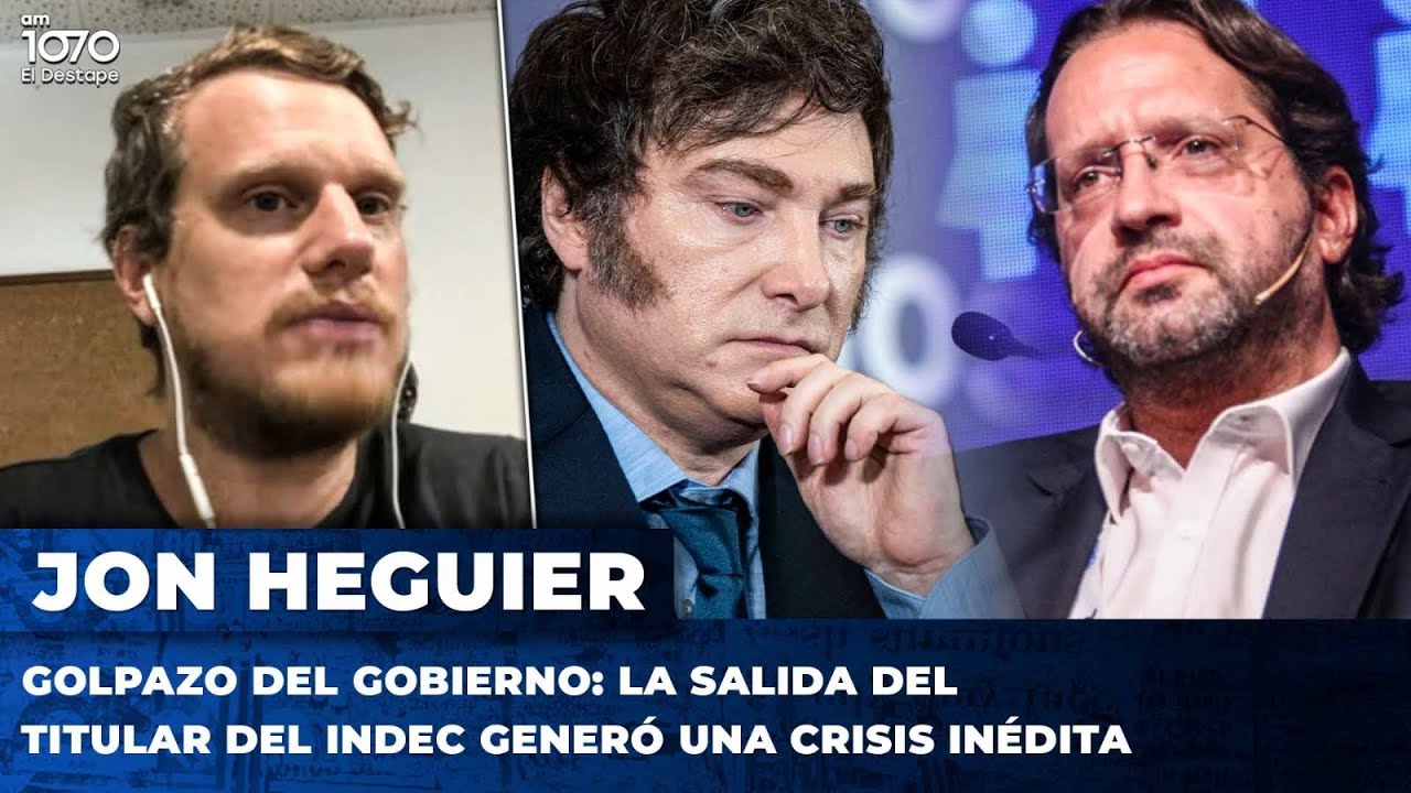 GOLPAZO DEL GOBIERNO: La salida del titular del INDEC generó una crisis inédita | Jonathan Heguier