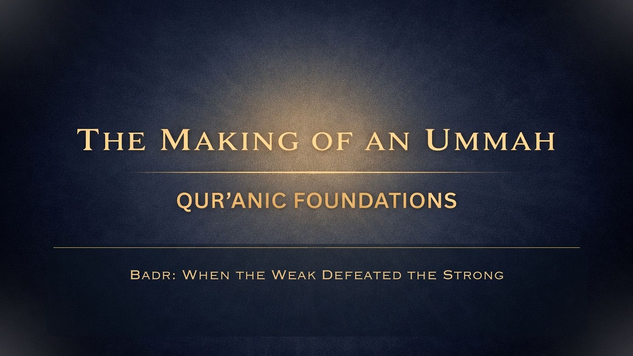 The Making of an Ummah – Night 17 | Badr: When the Weak Defeated the Strong | Ramadan 1447