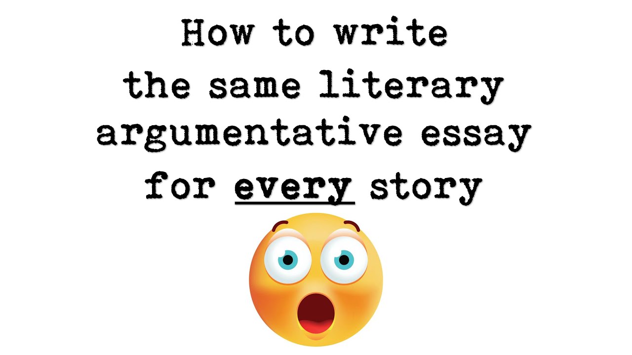 How to Write the Same Literary Argumentative Essay for Every Story