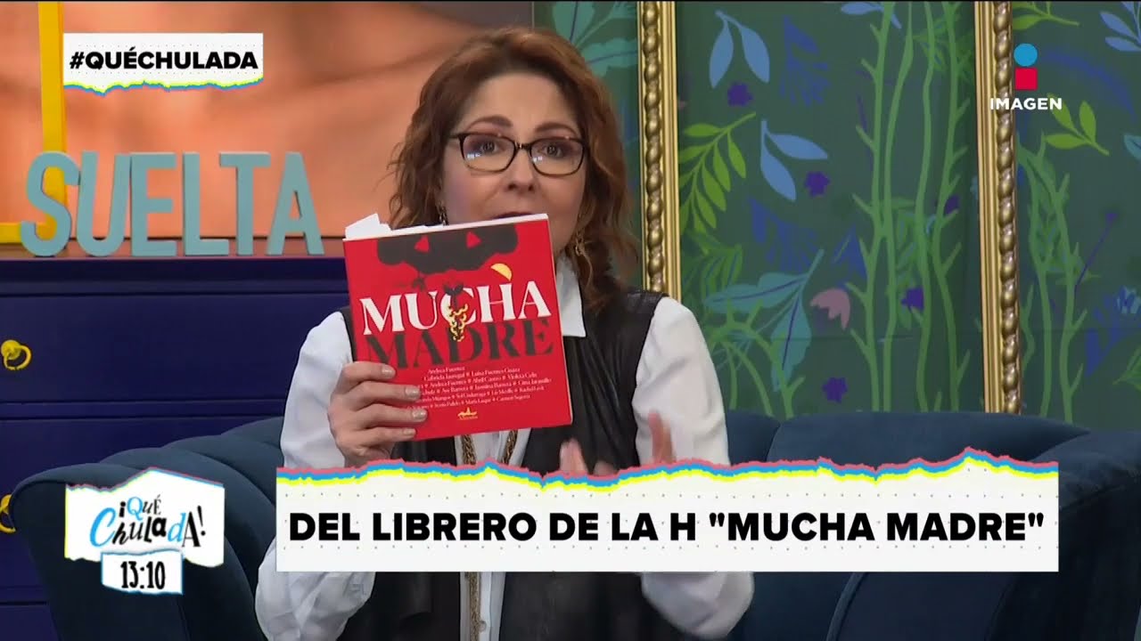 'Mucha Madre' es la recomendación de Mariana H | Qué Chulada