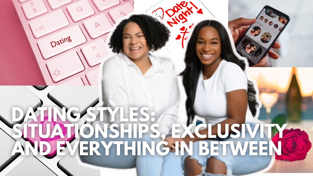 Dating Styles: Situationships, Exclusivity, and Everything In Between