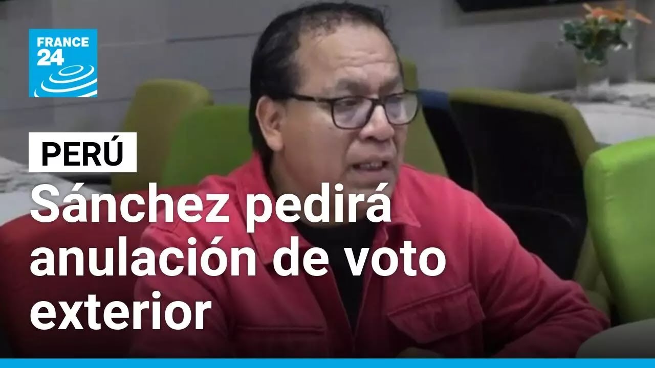 Elecciones Per&uacute;: S&aacute;nchez pedir&aacute; la anulaci&oacute;n del voto extranjero por irregularidades