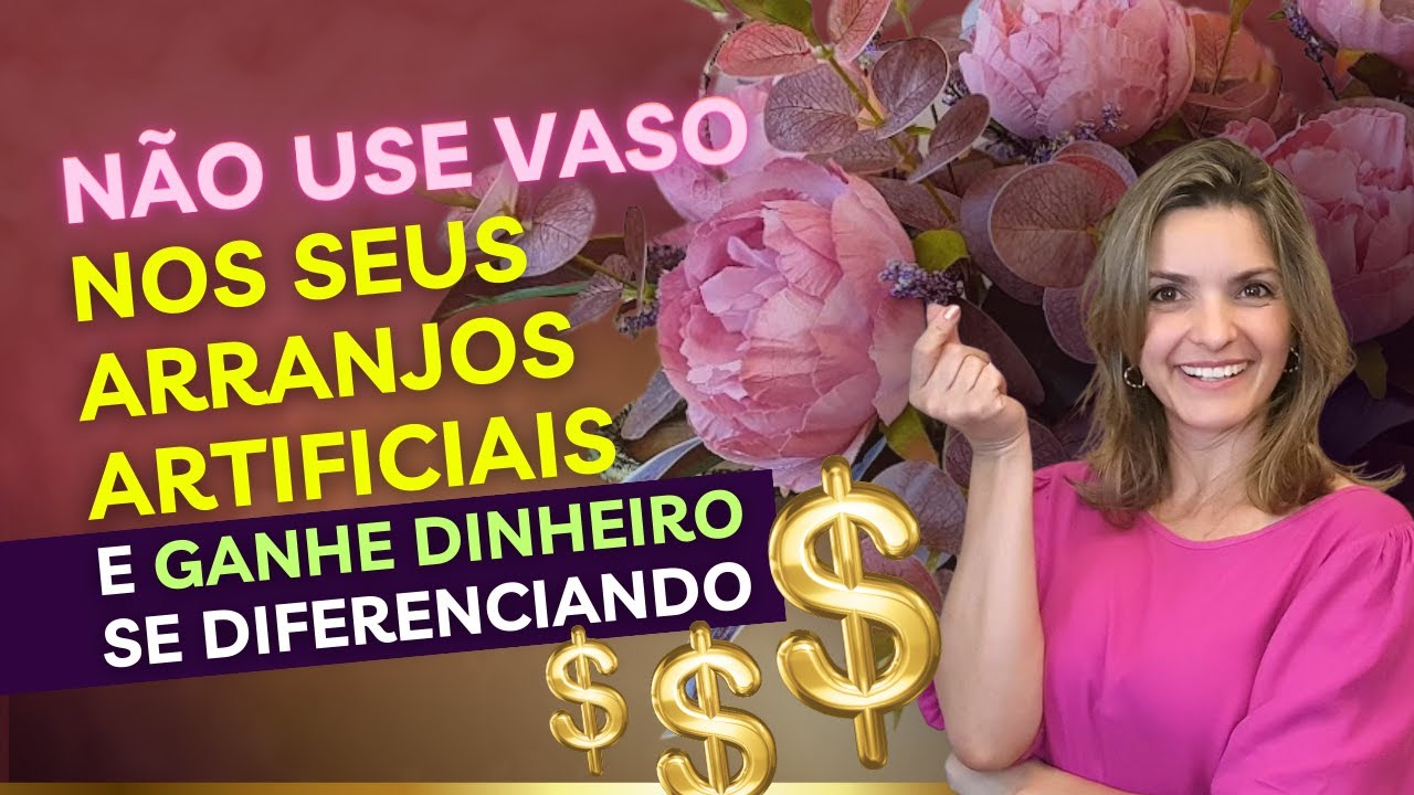 NÃO USE VASO NOS SEUS ARRANJOS ARTIFICIAIS E GANHE DINHEIRO SE DIFERENCIANDO