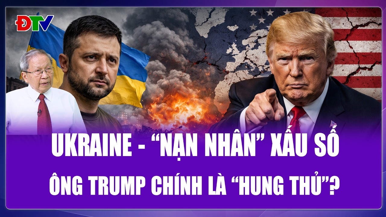 QUỐC TẾ HÔM NAY: Ukraine là “nạn nhân” của trật tự thế giới mới và “hung thủ” chính là ông Trump?