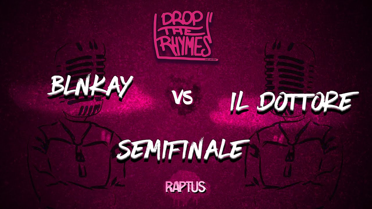 DROP THE RHYMES 2019 || BLNKAY VS IL DOTTORE (SEMIFINALE)