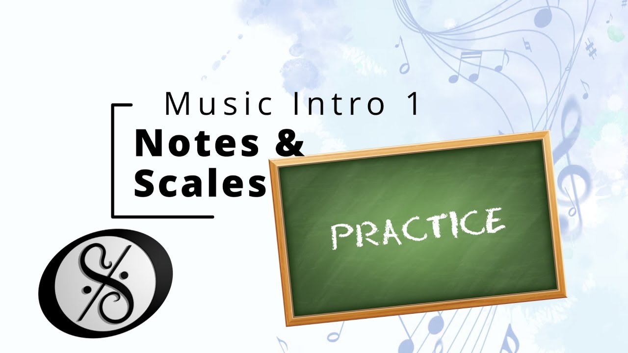 Music Intro 1 - Notes and Scales - Practice