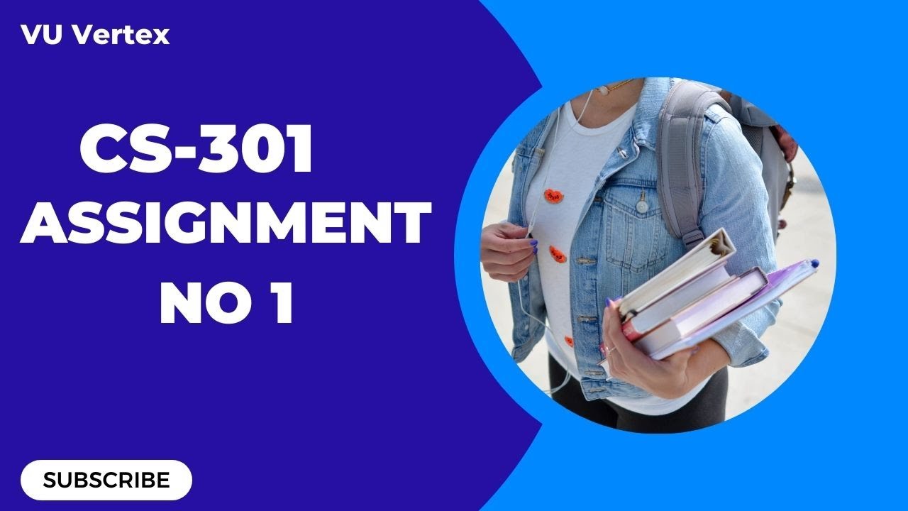 CS301 Assignment 1 Solution | Spring 2023 | Complete Guide