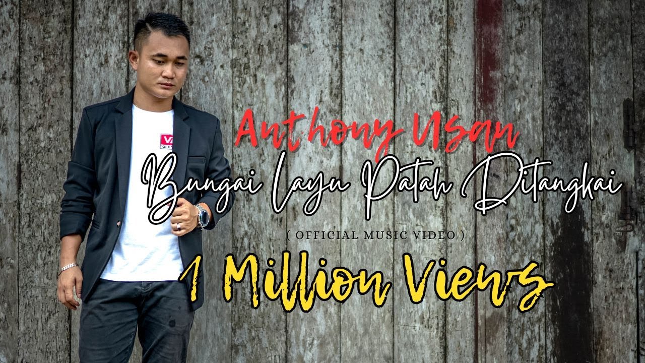 Bungai Layu Patah Ditangkai  - Anthony Usan  ( Official Music Video )