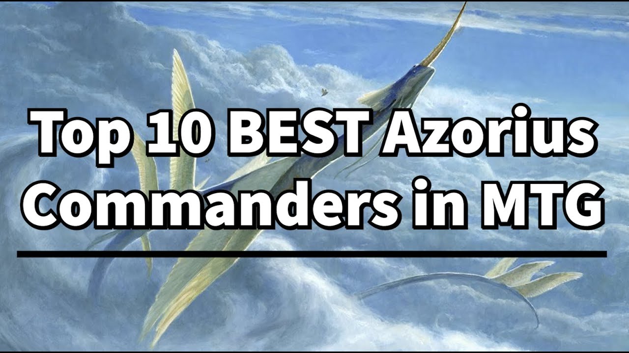 10 BEST Azorius Commanders in MTG! | MTG | Magic The Gathering