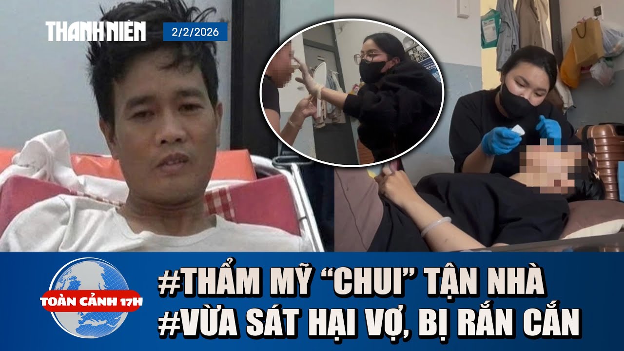 TOÀN CẢNH 17H 2/2: Rùng mình “bác sĩ mạng” tiêm filler chui tận nhà | Bị rắn cắn sau khi sát hại vợ