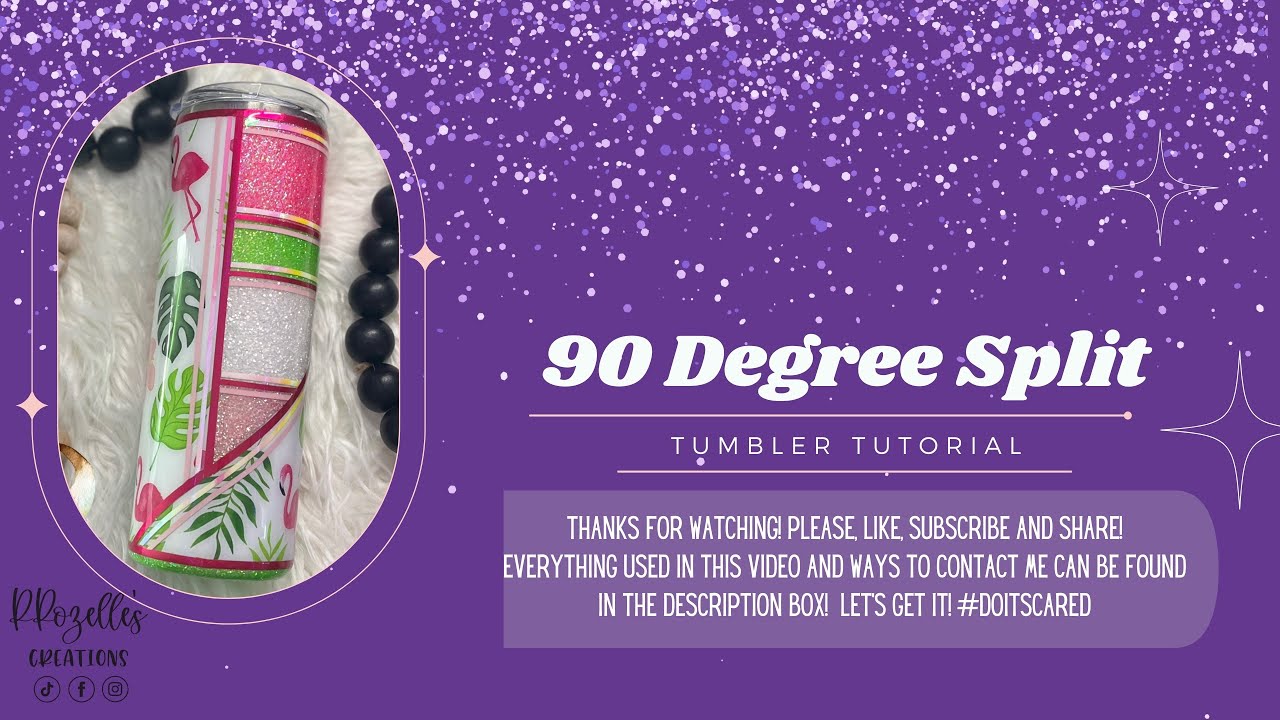 90 Degree Split Tumbler Tutorial
