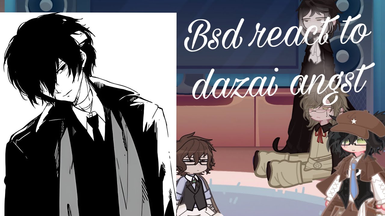 Bsd react to dazai pure angst[2x]