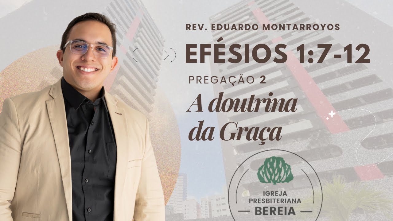 Efésios 1:7-12 - A Doutrina da Graça - Rev. Eduardo Montarroyos