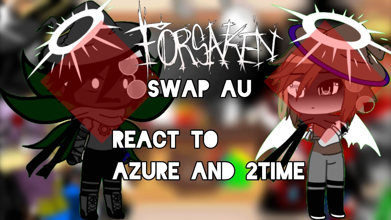 FORSAKEN Swap AU React To Azure And 2time / GC X Forsaken / Part 1 (PUT ON 2X SPEED!) #forsaken