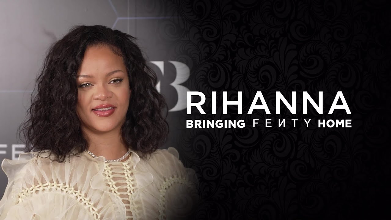 Rihanna - Bringing FENTY Home
