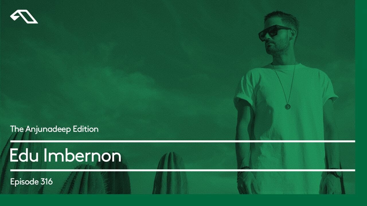 The Anjunadeep Edition 316 with Edu Imbernon