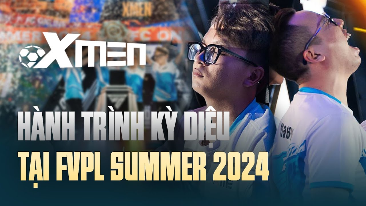 XMEN & HÀNH TRÌNH 45 TRẬN KỲ DIỆU ĐẾN CHỨC VÔ ĐỊCH FVPL SUMMER 2024 | PHÍA SAU TAY CẦM