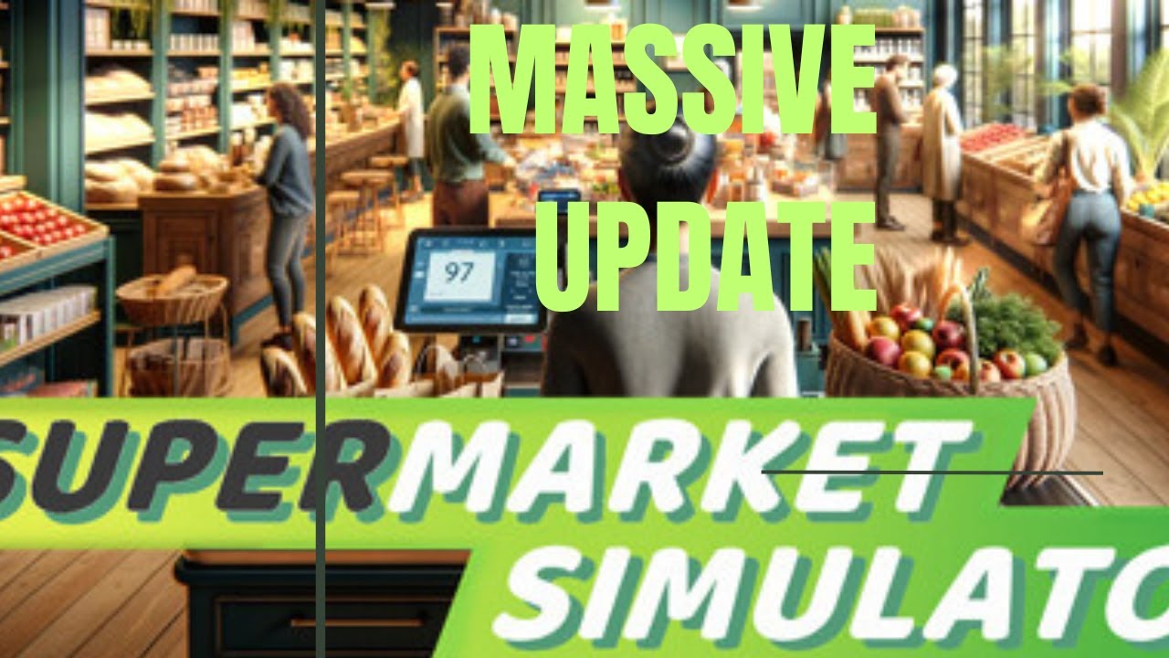 massive update: Supermarket simulator 