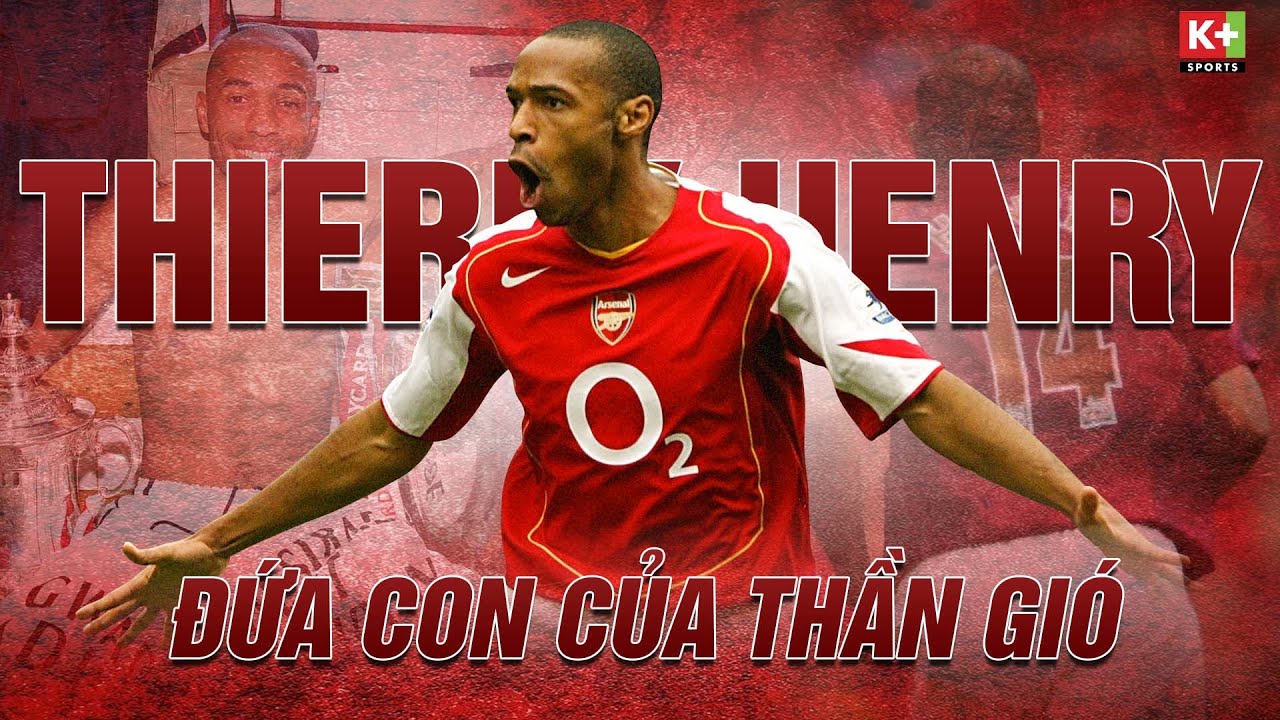 KÝ ỨC NGOẠI HẠNG | THIERRY HENRY – NGẠO NGHỄ “ĐỨA CON CỦA THẦN GIÓ”