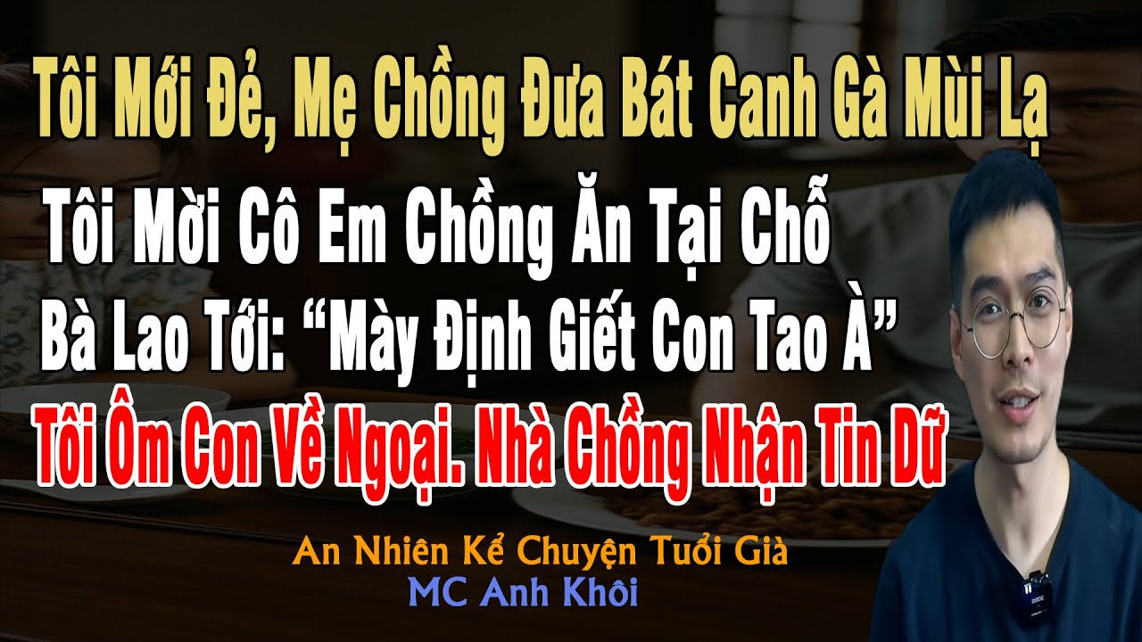 Tôi Mới Đẻ, Mẹ Chồng Đưa Bát Canh Gà Có Mùi Lạ, Tôi Mời Cô Em Chồng Ăn Thử Tại Chỗ, Mẹ Chồng Đập Bát