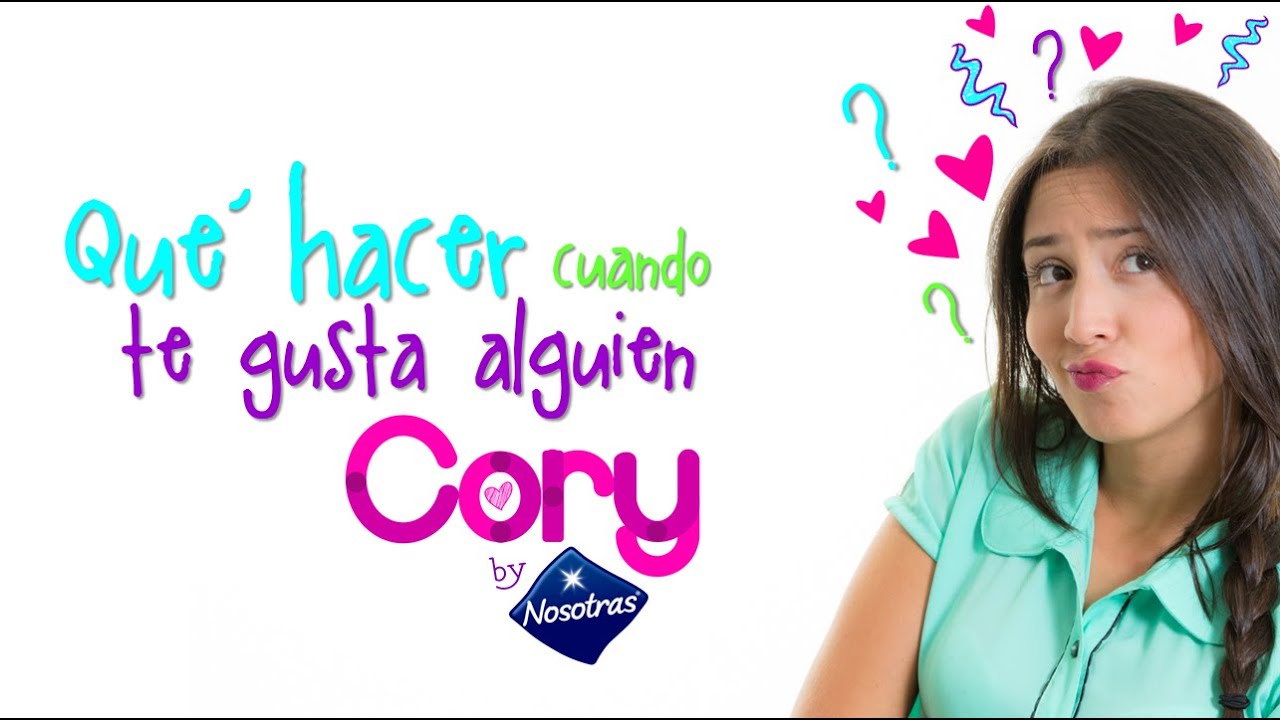 Qué NO hacer y qué SÍ cuando te gusta un chico 👫💘 Cory by Nosotras