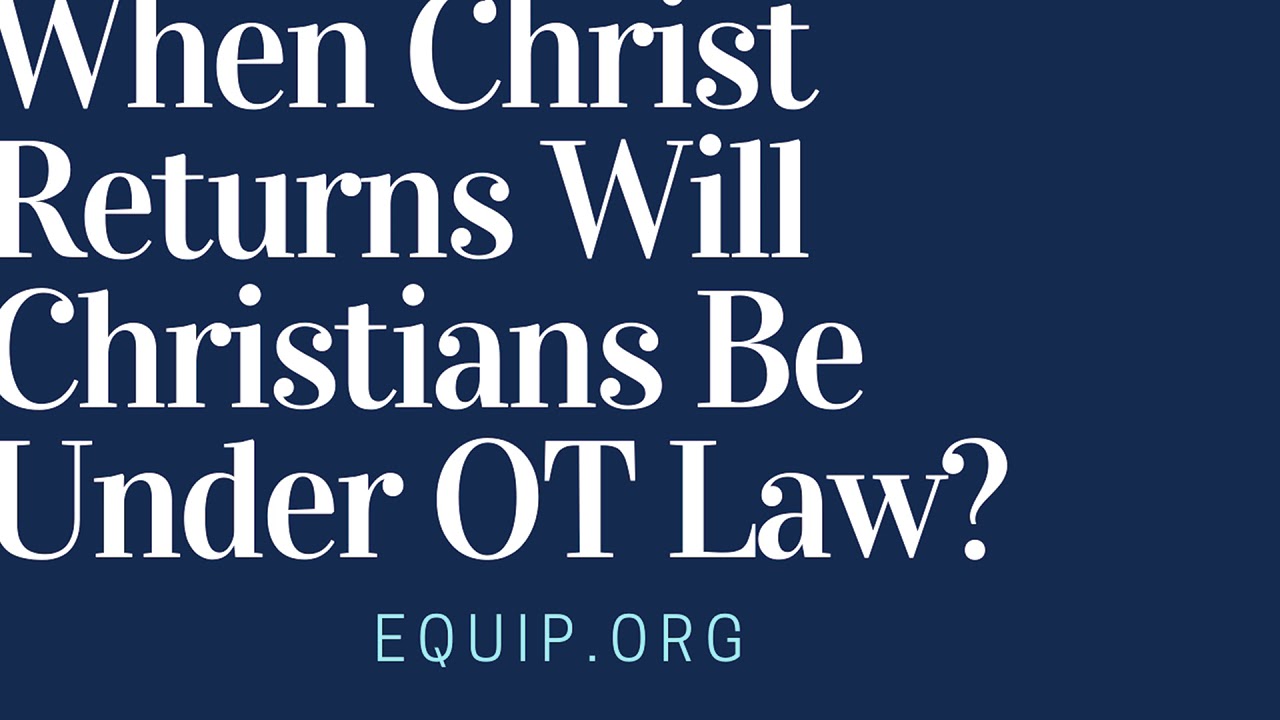When Christ Returns Will Christians Be Under Old Testament Law?