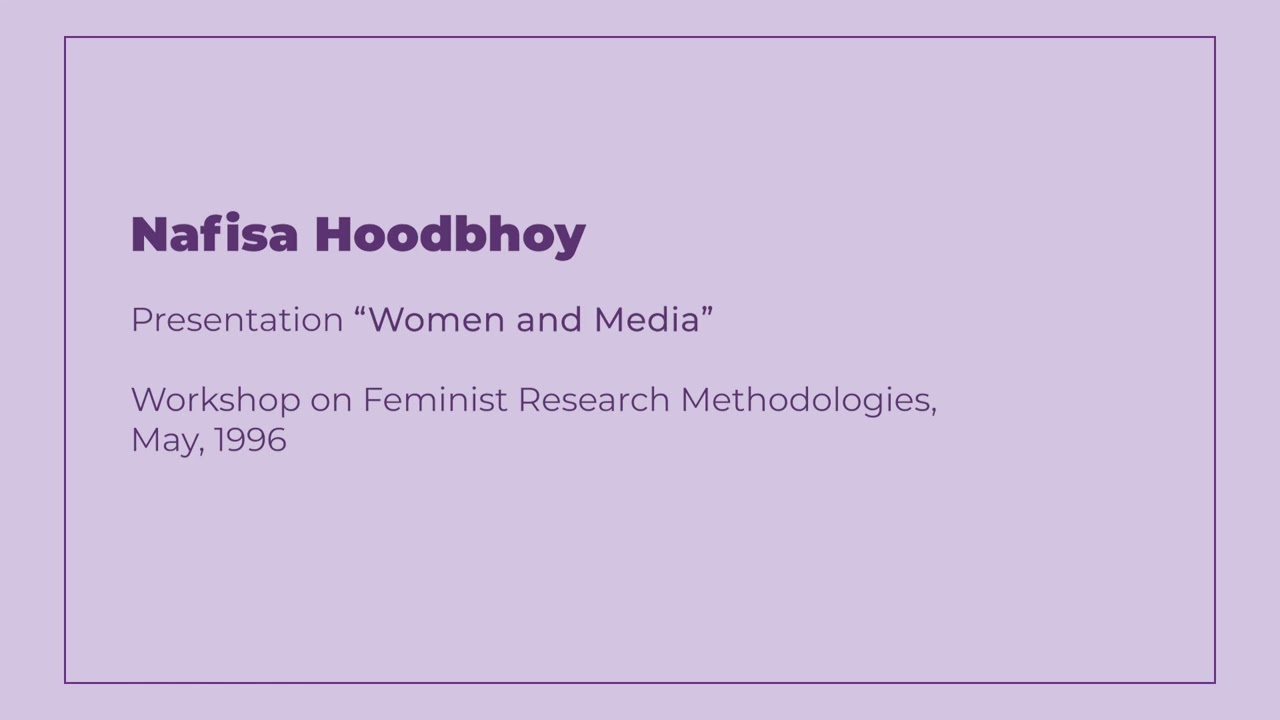 Nafisa Hoodbhoy | Women and Media | Workshop on Feminist Research Methodologies | 1996