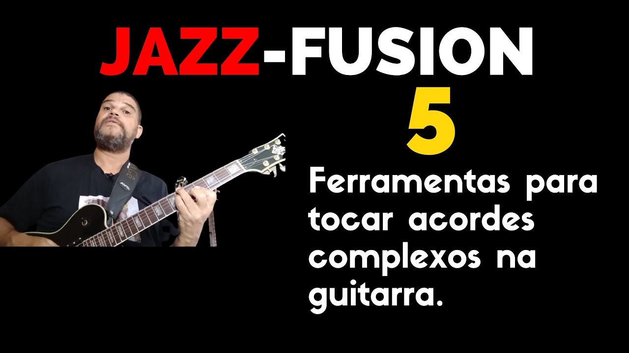 JAZZ-FUSION-CINCO FERRAMENTAS PARA TOCAR ACORDES COMPLEXOS