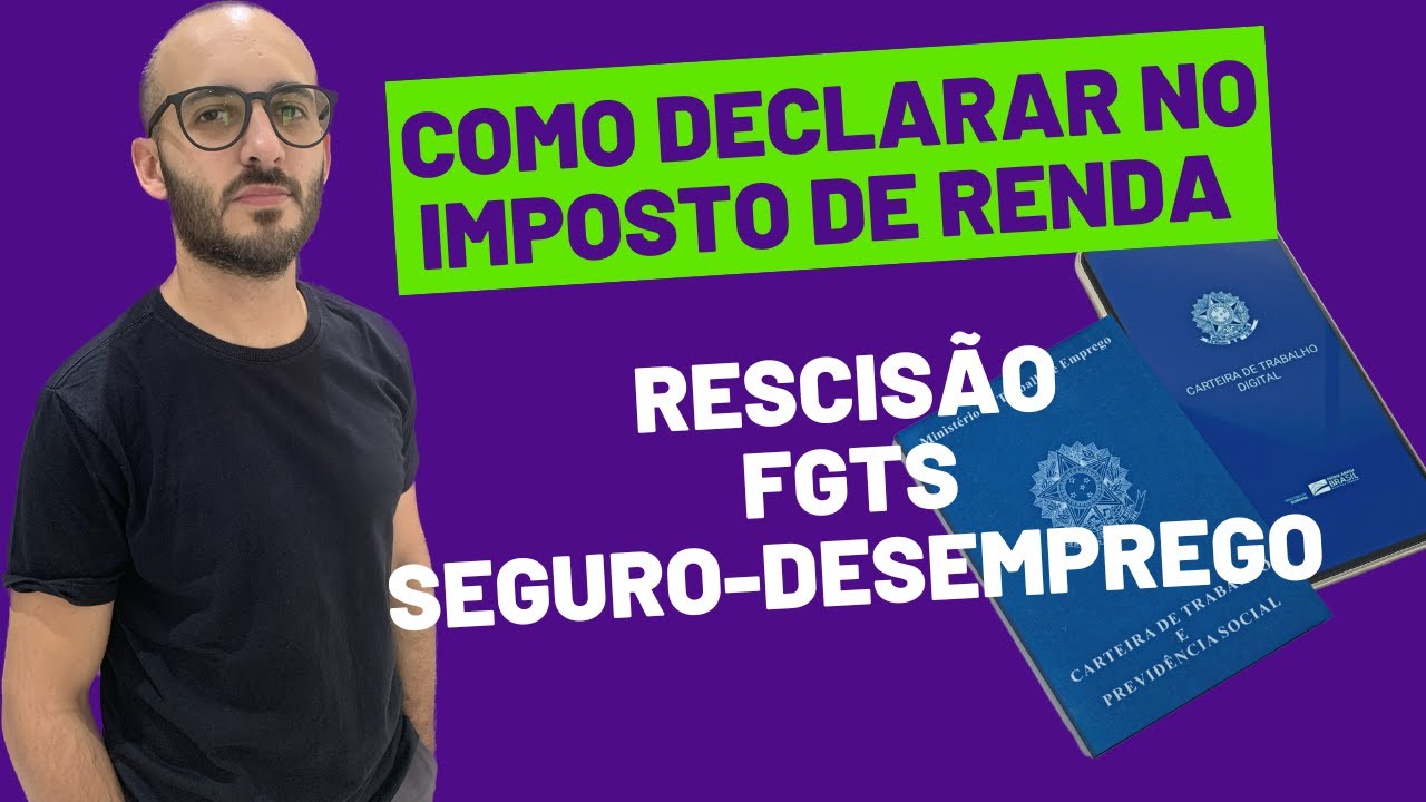 Como Declarar Rescisão, FGTS e Seguro Desemprego - Declaração de Imposto de Renda 2025