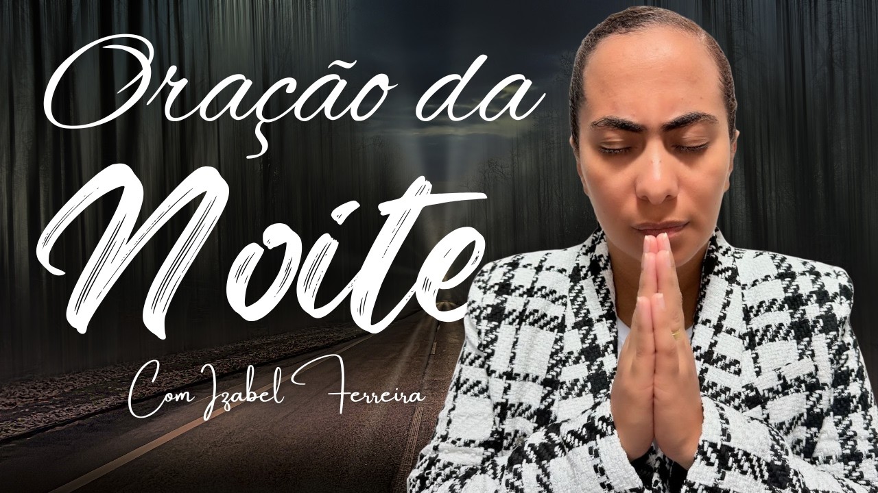 04/03/2026 - ORAÇÃO DA NOITE COM IZABEL FERREIRA ‪ @IzabelFerreira