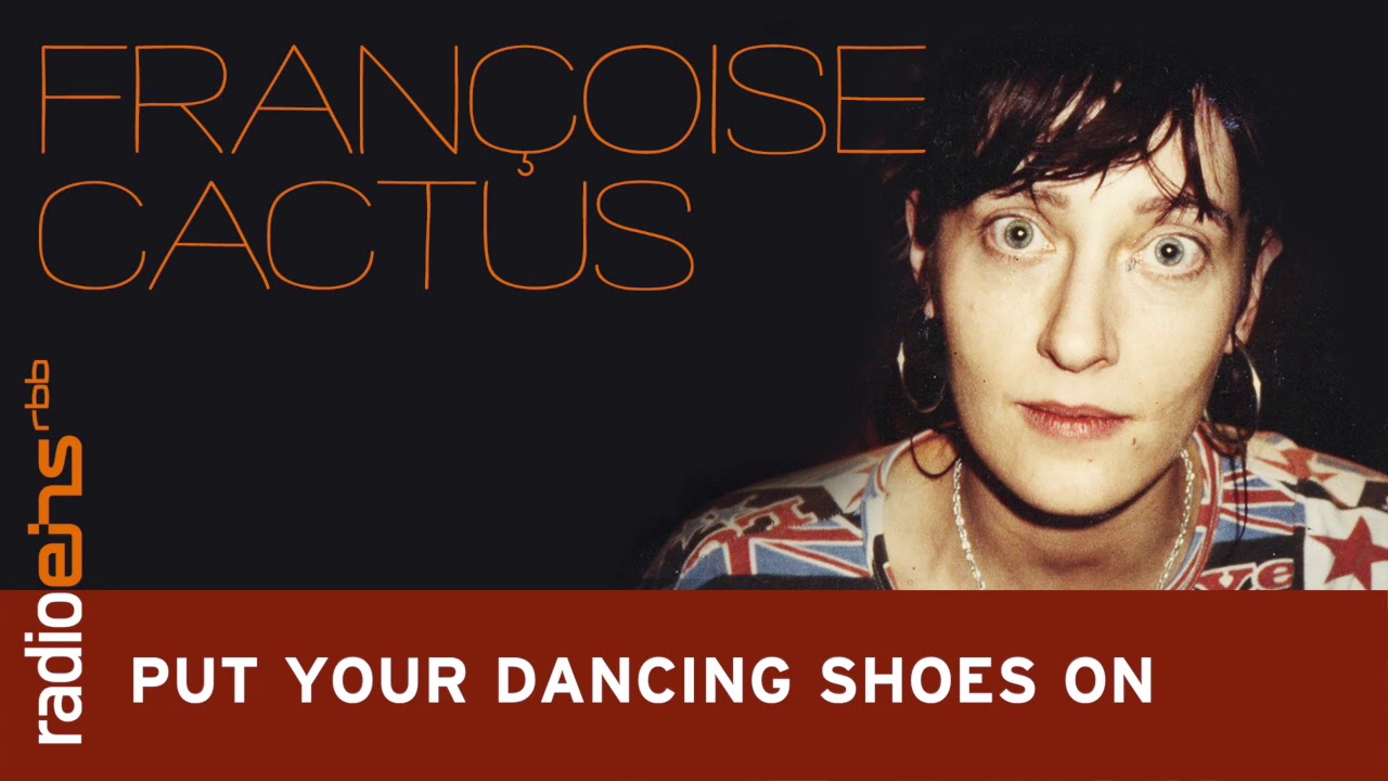 Das musikalische Universum von Fran&ccedil;oise Cactus - Put Your Dancing Shoes On