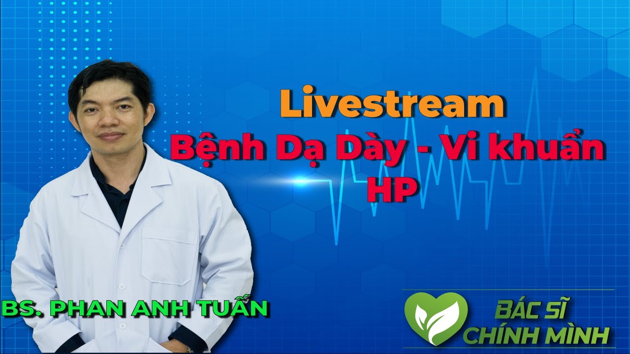 Livestream Bệnh Dạ Dày - Vi Khuẩn HP | Bác Sĩ Chính Mình