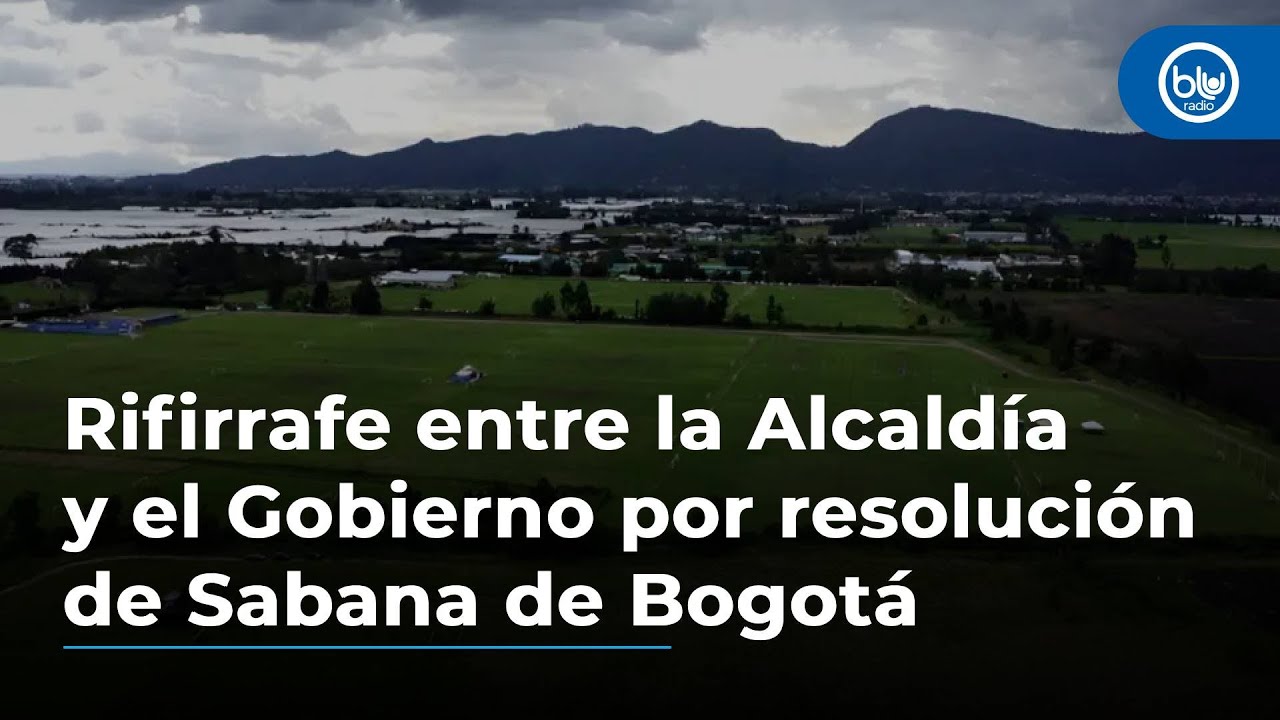 ¿En qué va el rifirrafe entre la Alcaldía y el Gobierno por resolución de Sabana de Bogotá?