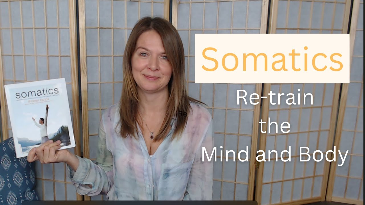 Somatics || Re-train the Body and Mind