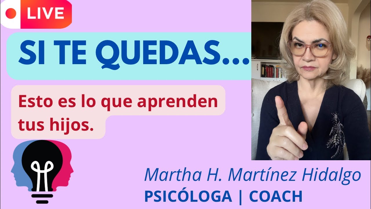 Si te quedas, esto es lo que estás enseñando a tus hijos.| Martha H. Martínez Hidalgo está en vivo