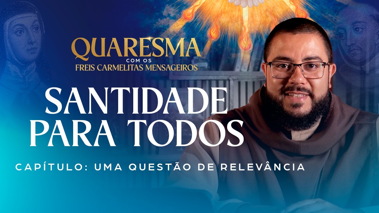 Santidade: um chamado para todos l Quaresma com os Freis Carmelitas Mensageiros
