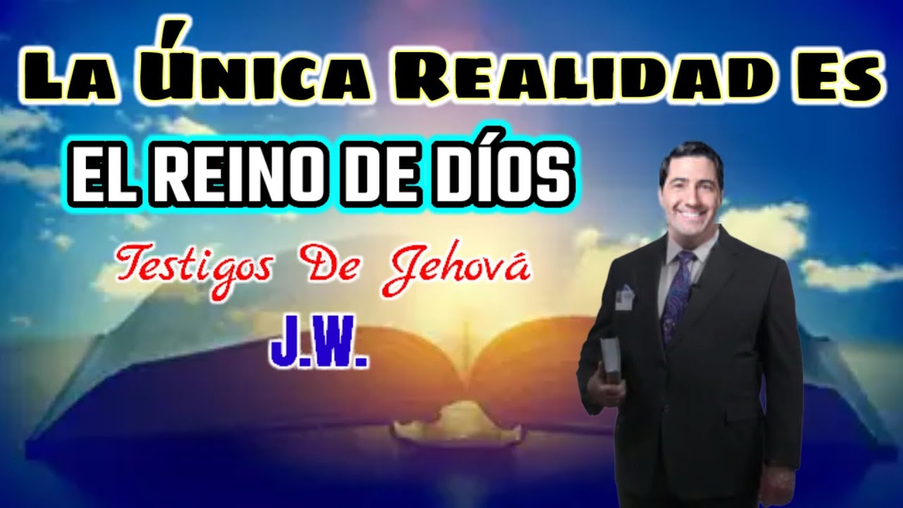 LA ÚNICA REALIDAD ES EL REINO DE DÍOS. DISCURSO JW (TESTIGOS DE JEHOVÁ). JWORG
