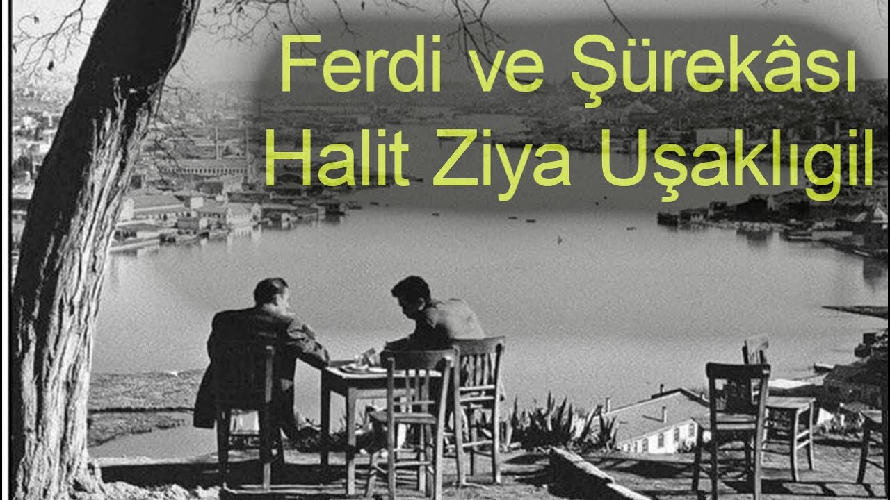 FERDİ VE ŞÜREKÂSI & HALİT ZİYA UŞAKLIGİL