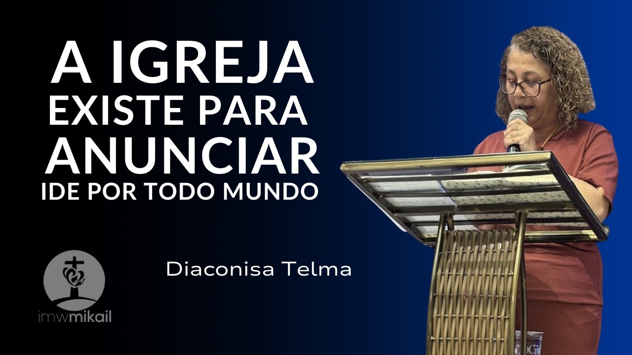 CULTO DE MISSÕES - A igreja Existe para anunciar - Dcª Telma