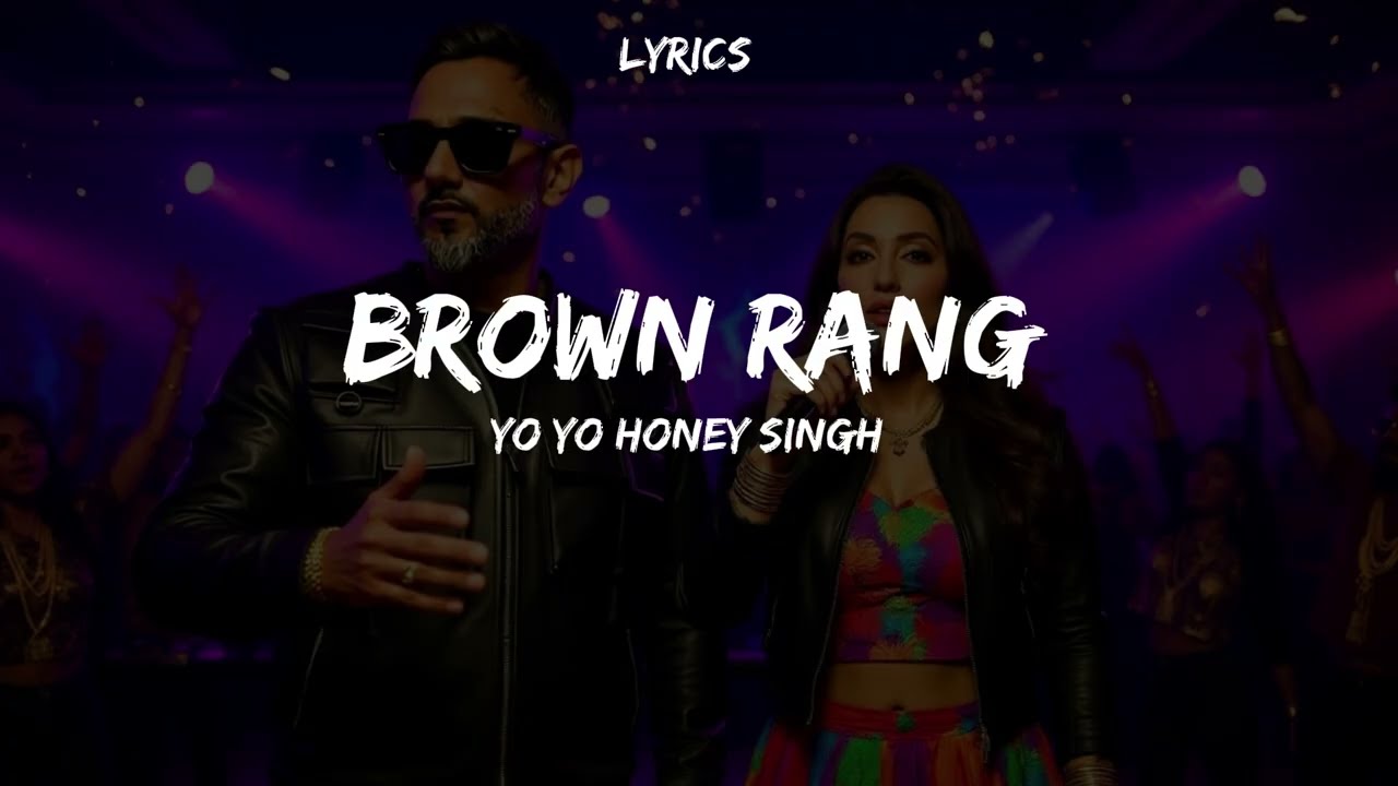 Brown Rang – Yo Yo Honey Singh | Lyrics Video | Punjabi Rap Hit Song