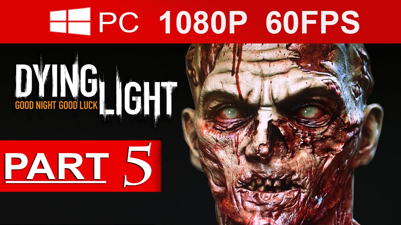 Dying Light Gameplay Walkthrough Part 5 [1080p HD MAX Settings](60 FPS) - No Commentary