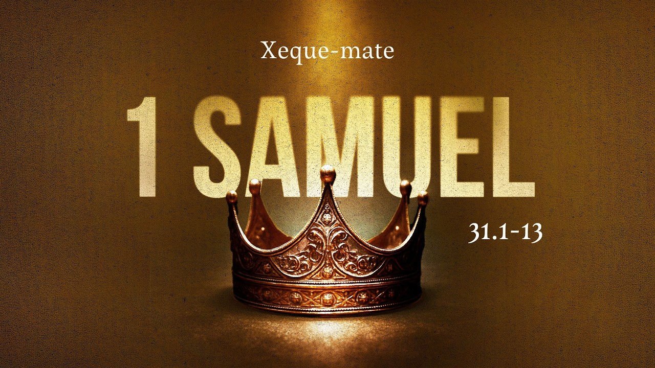 1 SAMUEL 31.1-13-Xeque-mate