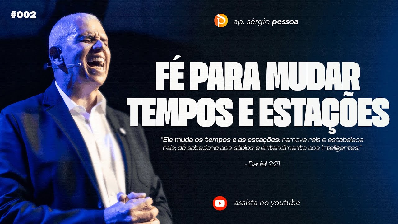 Fé para mudar tempos e estações. Parte 2. Ap. Sérgio Pessoa 