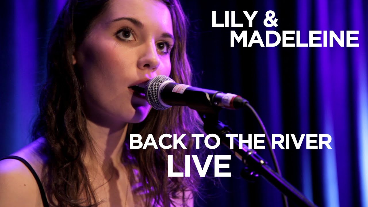 Lily & Madeleine — 'Back to the River' (Live)