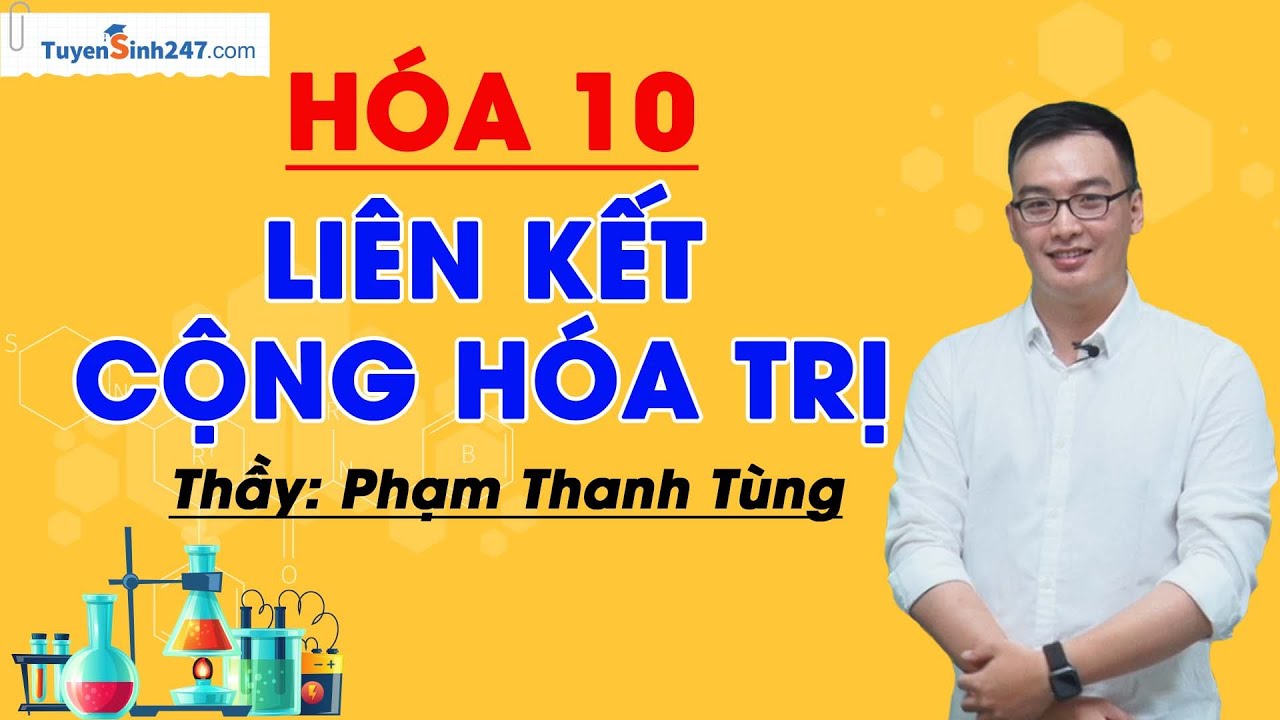 Liên kết cộng hóa trị - Hóa học 10 - Thầy giáo Phạm Thanh Tùng