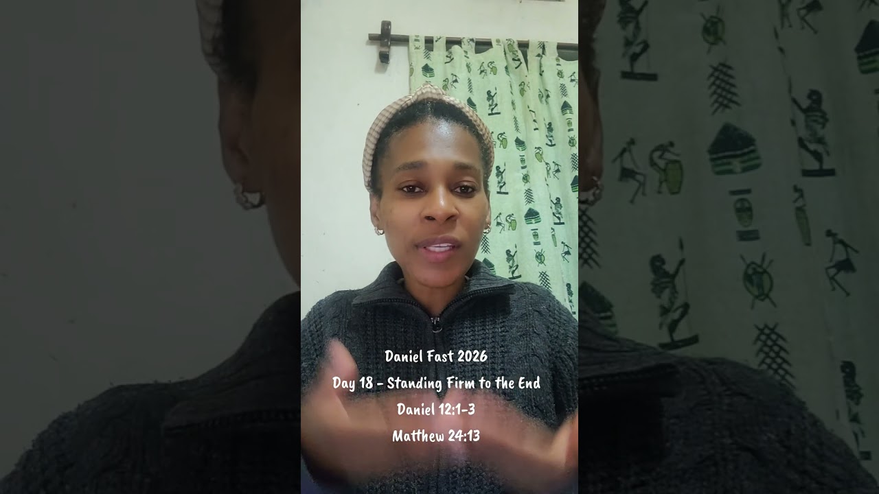Daniel Fast 2026: Day 18-Standing Firm to the end