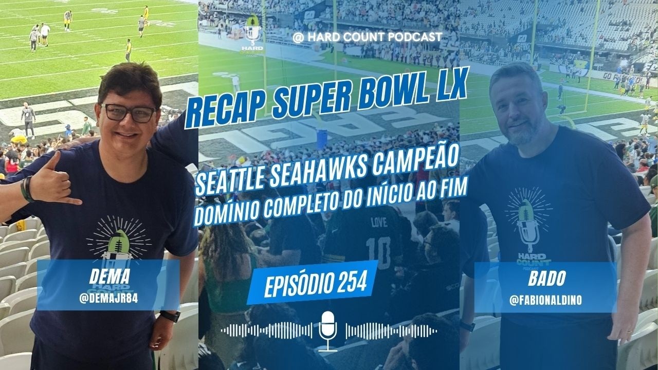 Hard Count Podcast Episódio 254 Recap Super Bowl LX   Seattle Seahawks Campeão