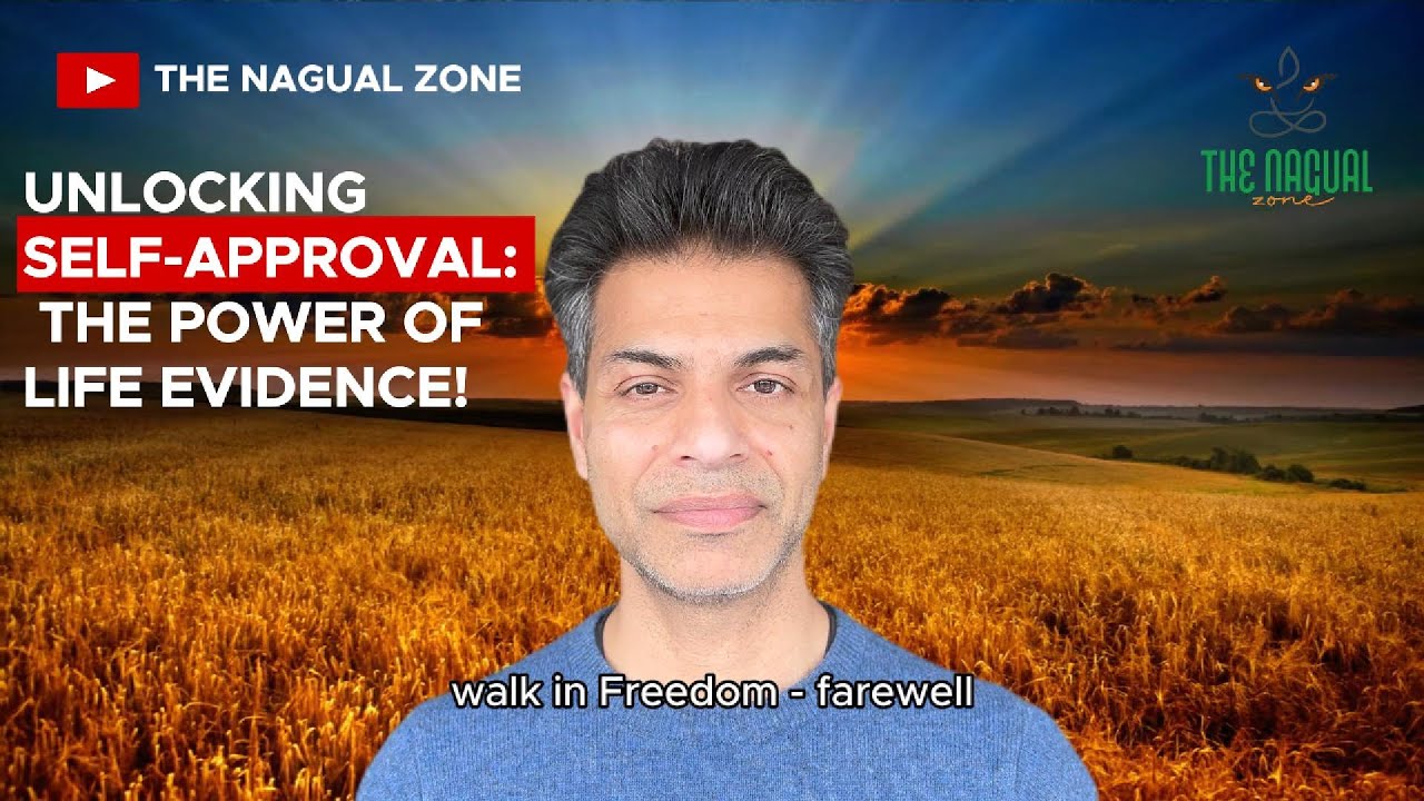 Unlocking Self-Approval  - The Power of Life Evidence I Carlos Castaneda| Don Juan Matus